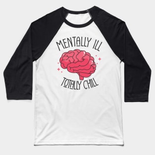 mentally ill but totally chill Baseball T-Shirt